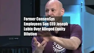 Former ConsenSys Employees Sue CEO Joseph Lubin Over Alleged Equity Dilution