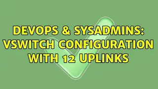 DevOps & SysAdmins: vSwitch configuration with 12 uplinks (5 Solutions!!)