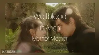 Wolfblood | It's Alright by Mother Mother