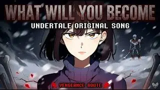 What Will You Become? (Undertale No Mercy Fansong)
