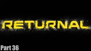 RETURNAL - Gameplay Walkthrough Part 36