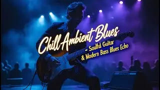 Chill Ambient Blues &bull; Soulful Guitar & Modern Bass | Blues Echo