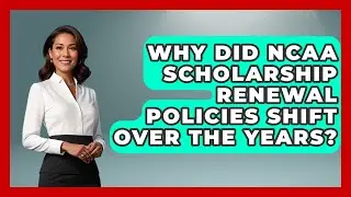 Why Did NCAA Scholarship Renewal Policies Shift Over The Years? - Student Athlete Central