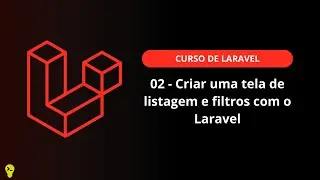 02 - Criar uma tela de listagem e filtros com o Laravel