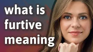 Furtive | meaning of Furtive