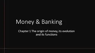Money and Banking | Chapter 1 The origin of money, its evolution and its functions