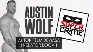 AUSTIN WOLF: Aktor Film Dewasa - Predator Bocah