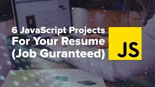 6 JavaScript Projects to Improve Your Resume | Job Guranteed | Beginner to Advanced