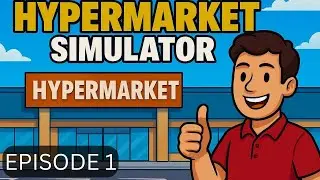 Hypermarket Simulator: Episode 1 Opening the new store