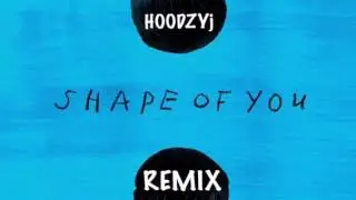 HOODZYj - Ed Sheeran Shape Of You [Remix]