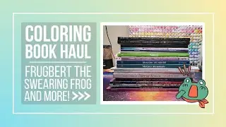 Epic Coloring Book Haul including Frugbert the Swearing Frog!