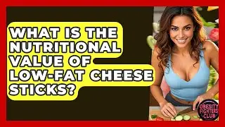 What Is The Nutritional Value Of Low-Fat Cheese Sticks? - Obesity Fighters Club