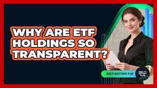Why Are ETF Holdings So Transparent? - Adults Investment Plan