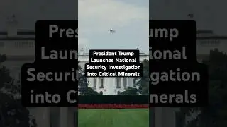 President Trump Launches National Security Investigation into Critical Minerals