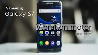 Samsung Galaxy S7 Vibration Motor Repair Guide