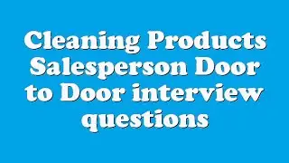 Cleaning Products Salesperson Door to Door interview questions