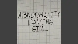 ABNORMALITY DANCING GIRL