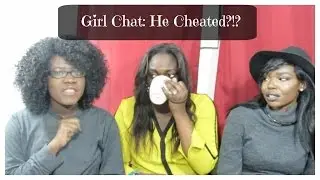 Our Cheating Stories #GirlChat I Guye B. TV