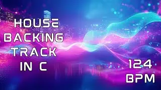 House Backing Track 124 BPM In C | Energetic Groove for Practice and Jamming