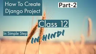 How To Creating Django Project Part-2|Class 12|Computer Science
