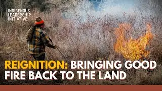 REIGNITION: Bringing Good Fire Back to the Land