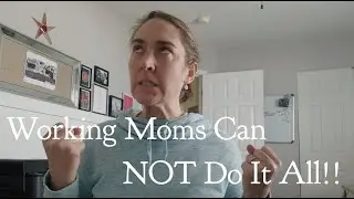 Rant about working moms doing it all