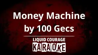 100 Gecs - Money Machine [KARAOKE - UPGRADED VIDEO]