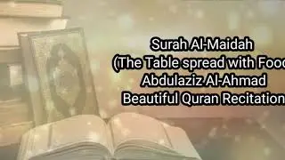 Surah Al-Maidah  (The Table spread with Food) | Abdulaziz Al-Ahmad | Beautiful Quran Recitation