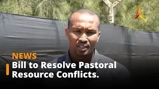 Environmentalists propose a bill to address resource based conflicts in pastoral areas.