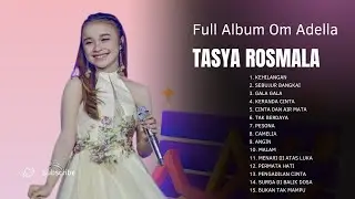 TASYA ROSMALA – KEHILANGAN, SEBUJUR BANGKAI|| OM ADELLA FULL ALBUM TERBARU 2025