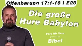 Die gro&szlig;e Hure Babylon // Offenbarung 17:1-18 // E28