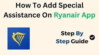 How To Add Special Assistance On Ryanair App