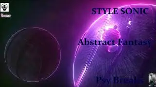 STYLE SONIC - Abstract Fantasy (Psy Breaks )