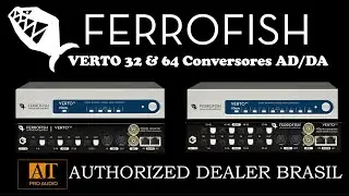 FERROFISH VERTO 32 E VERTO 64 CONVERSORES AD/DA - AT PROAUDIO BRASIL