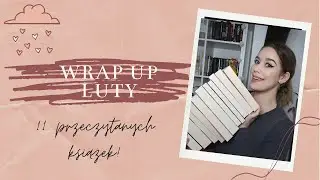 Pogadanka o wielu dobrych książkach! 🤩 | WRAP UP - luty ✨