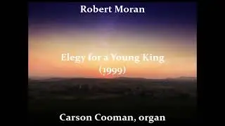 Robert Moran &mdash; Elegy for a Young King (1999) for organ