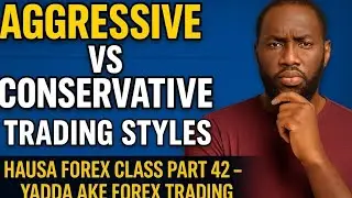 Aggressive vs Conservative Trading Styles - Hausa Forex Class Part 42 - yadda ake forex trading