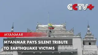 Myanmar Pays Silent Tribute to Earthquake Victims