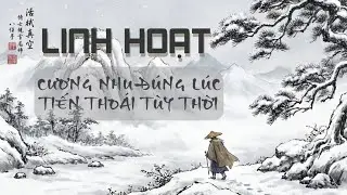 Linh Hoạt trong cuộc sống - Lựa vào Thời và Thế để đưa ra quyết định | Bình An Nội Tâm