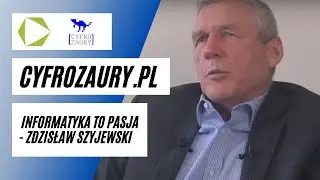 Cyfrozaury.pl - Zdzisław Szyjewski - Informatyka to pasja