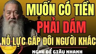 CỔ NHÂN DẠY – Muốn Có Tiền, Phải Dám NỖ LỰC GẤP ĐÔI, Nhưng Gấp Đôi Thế Nào Cho Đúng | Triết Lý Sống