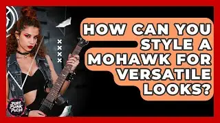 How Can You Style A Mohawk For Versatile Looks? - Pure Punk Pulse