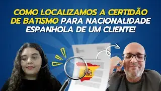 Como Localizamos a Certid&atilde;o de Batismo para Nacionalidade Espanhola de um Cliente!