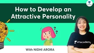 How to Develop an Attractive Personality | 7 Personality Enhancing Tips | Unacademy Scholars | Nidhi