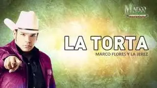 Marco Flores y La Jerez -  La torta (LETRA)