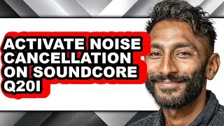 How to Activate Noise Cancellation on Soundcore Q20i - Full Guide