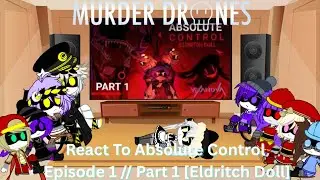 Murder Drones React To Absolute Control Episode 1 // Part 1 [Eldritch Doll]