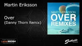 Martin Eriksson - Over (Danny Thorn Remix) [Southside Recordings]