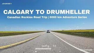 Calgary to Drumheller | Exploring Alberta&rsquo;s Badlands 🦖 | Canadian Rockies 6000 km Road Trip