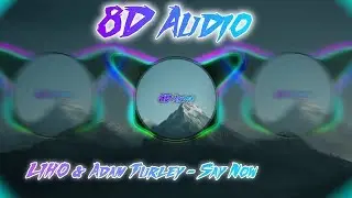 LIHO & Adam Turley - Say Now (8D AUDIO) 🎧